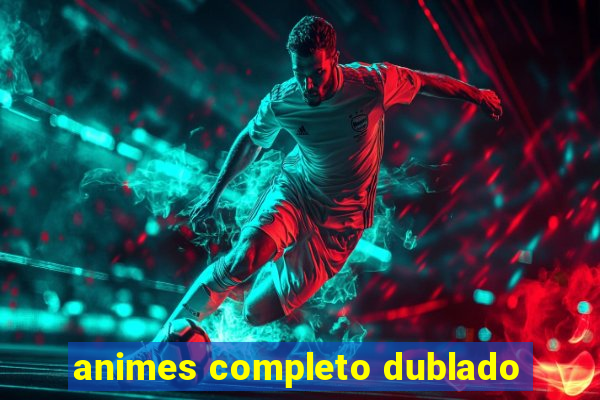 animes completo dublado